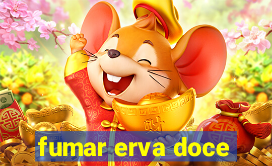 fumar erva doce
